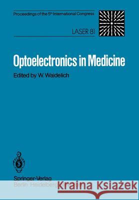 Optoelectronics in Medicine: Proceedings of the 5th International Congress Laser 81 Waidelich, W. 9783540109686