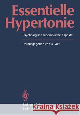 Essentielle Hypertonie: Psychologisch-Medizinische Aspekte Vaitl, Dieter 9783540109754