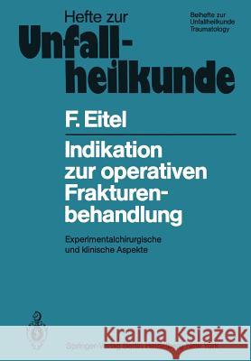 Indikation Zur Operativen Frakturenbehandlung: Experimentalchirurgische Und Klinische Aspekte Eitel, F. 9783540109952 Springer