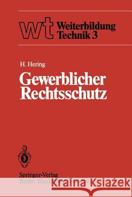 Gewerblicher Rechtsschutz: Patent, Gebrauchsmuster, Warenbezeichnung, Geschmacksmuster Und Ihre Behandlung Hering, H. 9783540109969 Springer