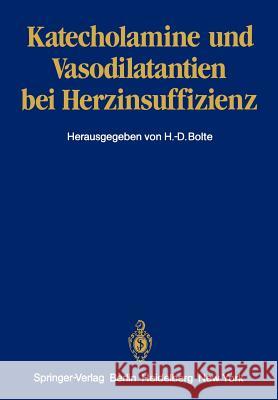 Katecholamine Und Vasodilatantien Bei Herzinsuffizienz H. -D Bolte 9783540110255 Springer