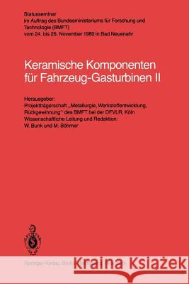 Keramische Komponenten für Fahrzeug-Gasturbinen II: Vom 24-26 November 1980 in Bad Neuenahr W. Bunk, M. Böhmer 9783540110293 Springer-Verlag Berlin and Heidelberg GmbH & 