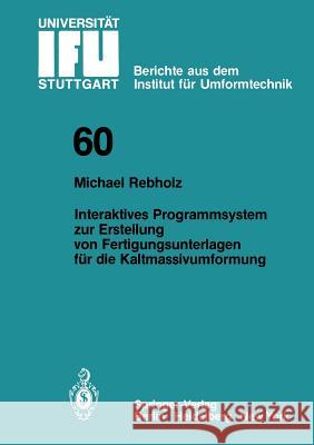 Interaktives Programmsystem zur Erstellung von Fertigungsunterlagen für die Kaltmassivumformung Michael Rebholz 9783540110521 Springer-Verlag Berlin and Heidelberg GmbH & 