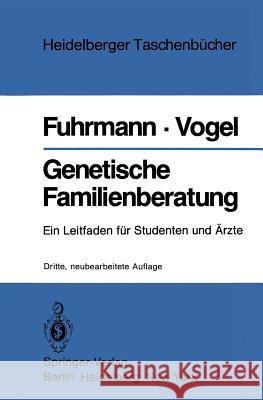 Genetische Familienberatung: Ein Leitfaden für Studenten und Ärzte Walter Fuhrmann, Friedrich Vogel 9783540110613