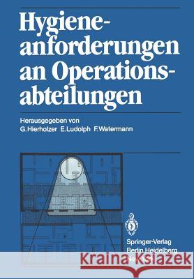Hygieneanforderungen an Operationsabteilungen G. Hierholzer E. Ludolph F. Watermann 9783540110866 Springer