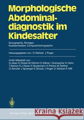 Morphologische Abdominaldiagnostik Im Kindesalter: Sonographie, Röntgen, Nuklearmedizin, Computertomographie Weitzel, D. 9783540111009