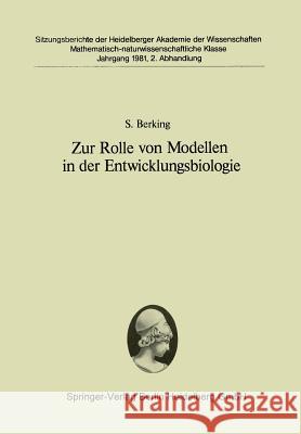 Zur Rolle Von Modellen in Der Entwicklungsbiologie: Vorgelegt in Der Sitzung Vom 27. Juni 1981 Von Franz Duspiva Berking, S. 9783540111382 Springer