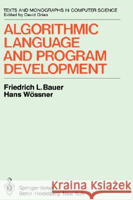 Algorithmic Language and Program Development F.L. Bauer, H. Wössner, H. Partsch, P. Pepper 9783540111481 Springer-Verlag Berlin and Heidelberg GmbH & 