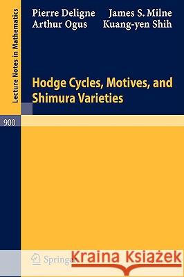 Hodge Cycles, Motives, and Shimura Varieties Pierre Deligne James S. Milne 9783540111740 SPRINGER-VERLAG BERLIN AND HEIDELBERG GMBH & 