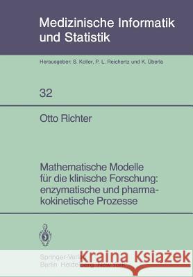 Mathematische Modelle Für Die Klinische Forschung: Enzymatische Und Pharmakokinetische Prozesse Richter, Otto 9783540111757