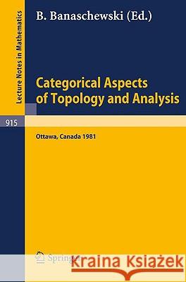 Categorical Aspects of Topology and Analysis: Proceedings of an International Conference Held at Carleton University, Ottawa, August 11-15, 1981 Banaschewski, B. 9783540112112 Springer