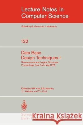 Data Base Design Techniques I: Requirements and Logical Structures. Nyu Symposium, New York, May 1978 Yao, S. B. 9783540112143 Springer