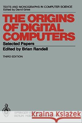 The Origins of Digital Computers: Selected Papers Randell, B. 9783540113195 Springer