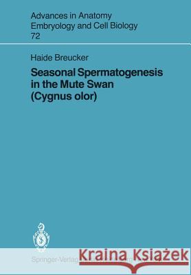 Seasonal Spermatogenesis in the Mute Swan (Cygnus Olor) Breucker, H. 9783540113263 Springer