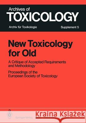 New Toxicology for Old: A Critique of Accepted Requirements and Methodology Chambers, P. L. 9783540114062 Springer