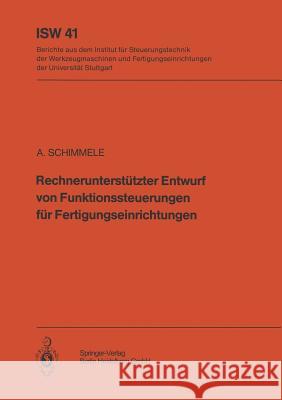 Rechnerunterstützter Entwurf Von Funktionssteuerungen Für Fertigungseinrichtungen Schimmele, A. 9783540114130 Not Avail