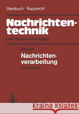 Nachrichtentechnik: Band III: Nachrichtenverarbeitung Steinbuch, Karl 9783540114147 Springer