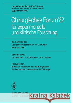 Chirurgisches Forum'82 Für Experimentelle Und Klinische Forschung: 99. Kongreß Der Deutschen Gesellschaft Für Chirurgie, München, 14. Bis 17. April 19 Weller, S. 9783540114185
