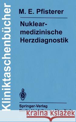 Nuklearmedizinische Herzdiagnostik: Methodik, Diagnostik, Differentialdiagnose, Therapiekontrolle Und Indikationen Bei Der Koronaren Herzkrankheit Burkart, F. 9783540114277
