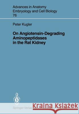 On Angiotensin-Degrading Aminopeptidases in the Rat Kidney P. Kugler, T. Telger 9783540114529