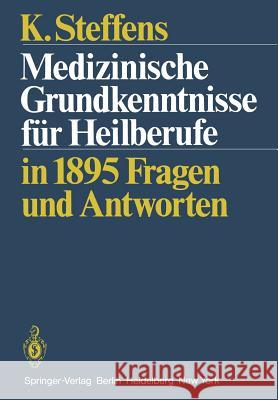 Medizinische Grundkenntnisse für Heilberufe: in1895 Fragen Antworten K. Steffens 9783540114758 Springer-Verlag Berlin and Heidelberg GmbH & 
