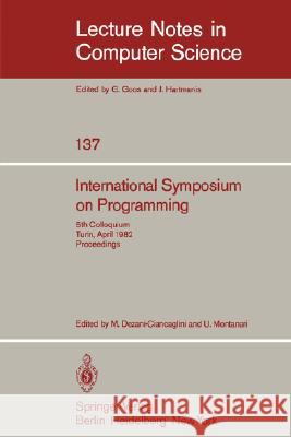 International Symposium on Programming: 5th Colloquium, Turin, April 6-8, 1982. Proceedings Dezani-Ciancaglini, M. 9783540114949 Springer