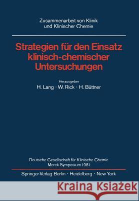 Strategien Für Den Einsatz Klinisch-Chemischer Untersuchungen: Deutsche Gesellschaft Für Klinische Chemie Merck-Symposium 1981 Lang, H. 9783540115311 Not Avail