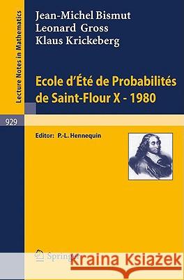 Ecole d'Ete de Probabilites de Saint-Flour X, 1980 J. -M Bismut L. Gross K. Krickeberg 9783540115472
