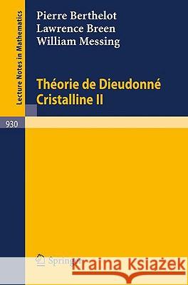 Theorie de Dieudonne Cristalline II P. Berthelot L. Breen W. Messing 9783540115564 Springer