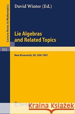 Lie Algebras and Related Topics: Proceedings of a Conference Held at New Brunswick, New Jersey, May 29-31, 1981 Winter, D. 9783540115632 Springer