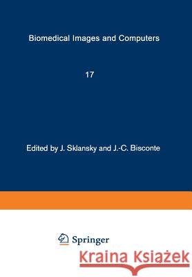 Biomedical Images and Computers: Selected Papers Presented at the United States-France Seminar on Biomedical Image Processing, St. Pierre de Chartreus Sklansky, J. 9783540115793 Springer