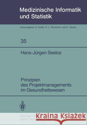 Prinzipien Des Projektmanagements Im Gesundheitswesen Seelos, Hans-Jürgen 9783540115823 Not Avail