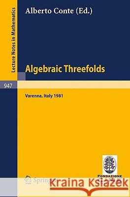 Algebraic Threefolds: Proceedings of the 2nd 1981 Session of the Centro Internazionale Matematico Estivo (C.I.M.E.), Held at Varenna, Italy, Conte, Alberto 9783540115878 Springer