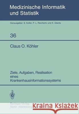 Ziele, Aufgaben, Realisation Eines Krankenhausinformationssystems Köhler, C. O. 9783540115922 Not Avail