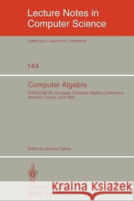 Computer Algebra: Eurocam '82, European Computer Algebra Conference, Marseilles, France, April 5-7, 1982 Calmet, J. 9783540116073