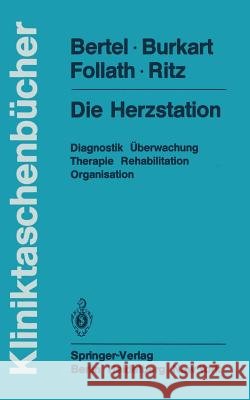 Die Herzstation: Diagnostik, Überwachung, Therapie, Rehabilitation, Organisation Bertel, O. 9783540116141 Springer