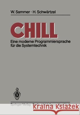 CHILL: Eine moderne Programmiersprache für die Systemtechnik Werner Sammer, H. Schwärtzel 9783540116318