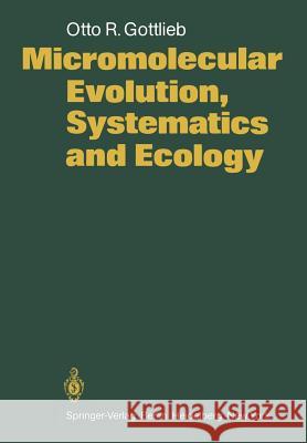 Micromolecular Evolution, Systematics and Ecology: An Essay Into a Novel Botanical Discipline Gottlieb, O. R. 9783540116554 Springer