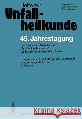 45. Jahrestagung Der Deutschen Gesellschaft Für Unfallheilkunde E.V.: 22. Bis 25. November 1981, Berlin Pannike, A. 9783540117186 Springer