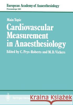 Cardiovascular Measurement in Anaesthesiology C. Prys-Roberts M. D. Vickers 9783540117193 Springer