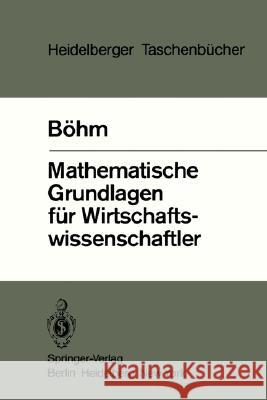 Mathematische Grundlagen Für Wirtschaftswissenschaftler Böhm, V. 9783540117292 Springer