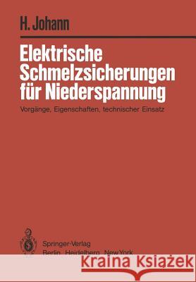 Elektrische Schmelzsicherungen Für Niederspannung: Vorgänge, Eigenschaften, Technischer Einsatz Johann, H. 9783540117414
