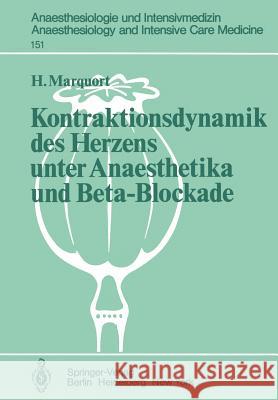 Kontraktionsdynamik des Herzens unter Anaesthetika und Beta-Blockade: Tierexperimentelle Untersuchungen H. Marquort 9783540117452 Springer-Verlag Berlin and Heidelberg GmbH & 