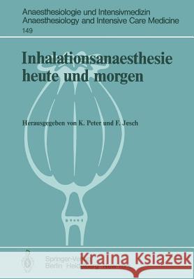 Inhalationsanaesthesie heute und morgen K. Peter, F. Jesch, E. Mertens-Feldbausch 9783540117568 Springer-Verlag Berlin and Heidelberg GmbH & 