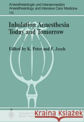 Inhalation Anaesthesia Today and Tomorrow K. Peter F. Jesch E. Mertens-Feldbausch 9783540117575