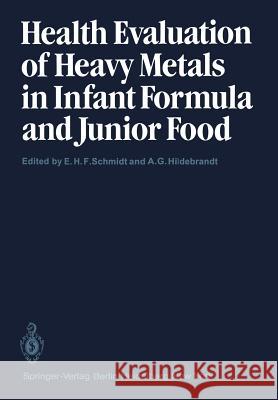 Health Evaluation of Heavy Metals in Infant Formula and Junior Food E. H. F. Schmidt A. G. Hildebrandt J. Ma1/4ller 9783540118237 Springer