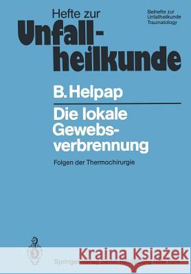 Die Lokale Gewebsverbrennung: Folgen Der Thermochirurgie Helpap, B. 9783540118916 Springer