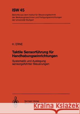 Taktile Sensorführung Für Handhabungseinrichtungen: Systematik Und Auslegung Sensorgeführter Steuerungen Erne, H. 9783540119081