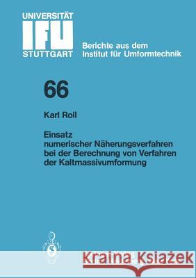 Einsatz numerischer Näherungsverfahren bei der Berechnung von Verfahren der Kaltmassivumformung K. Roll 9783540119104 Springer-Verlag Berlin and Heidelberg GmbH & 