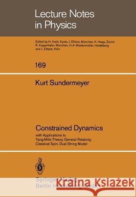 Constrained Dynamics: with Applications to Yang-Mills Theory, General Relativity, Classical Spin, Dual String Model K. Sundermeyer 9783540119470 Springer-Verlag Berlin and Heidelberg GmbH & 